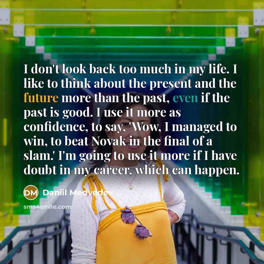 “I don't look back too much in my life. I…” quote by Daniil Medvedev