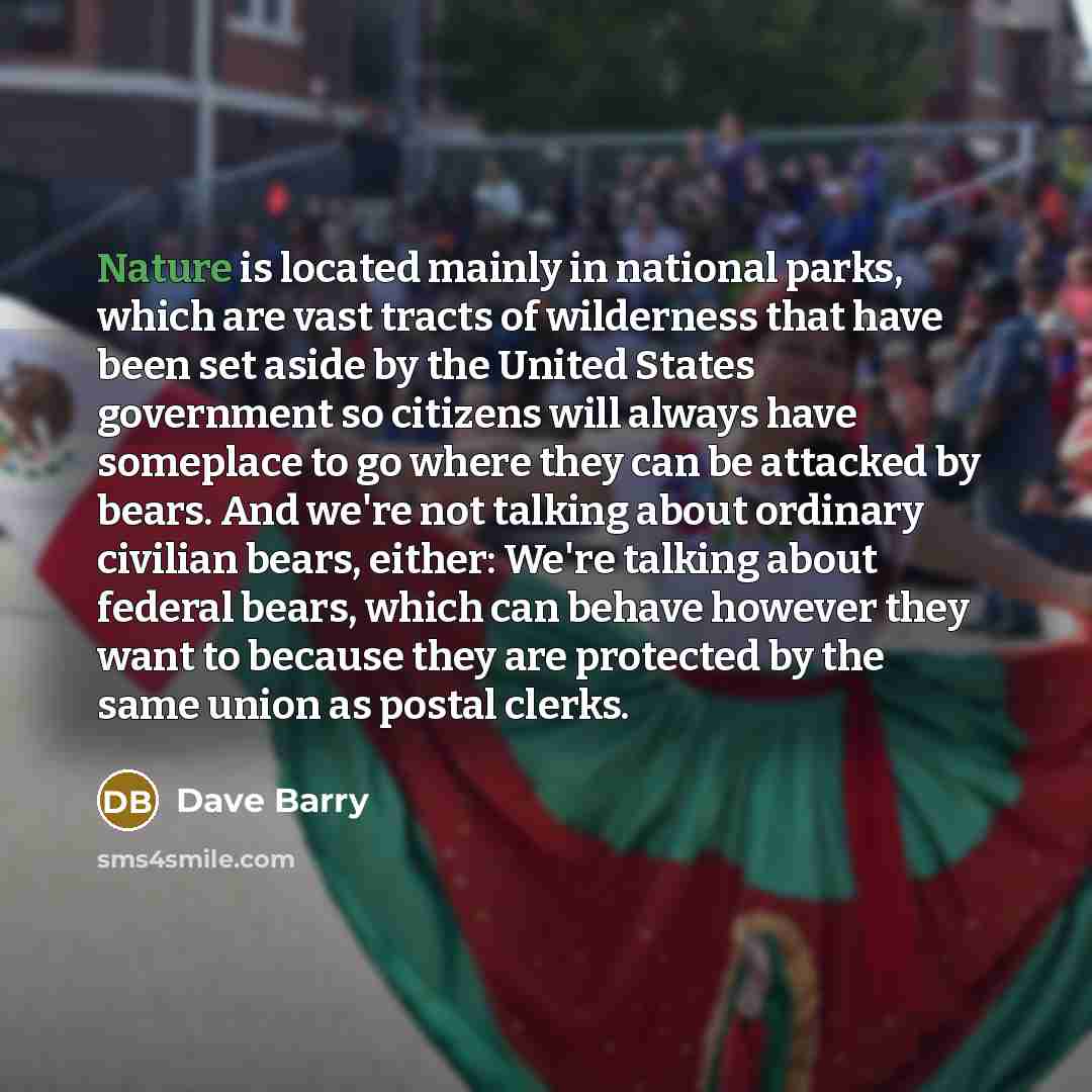 “Nature is located mainly in national parks, which are vast…” quote by Dave Barry