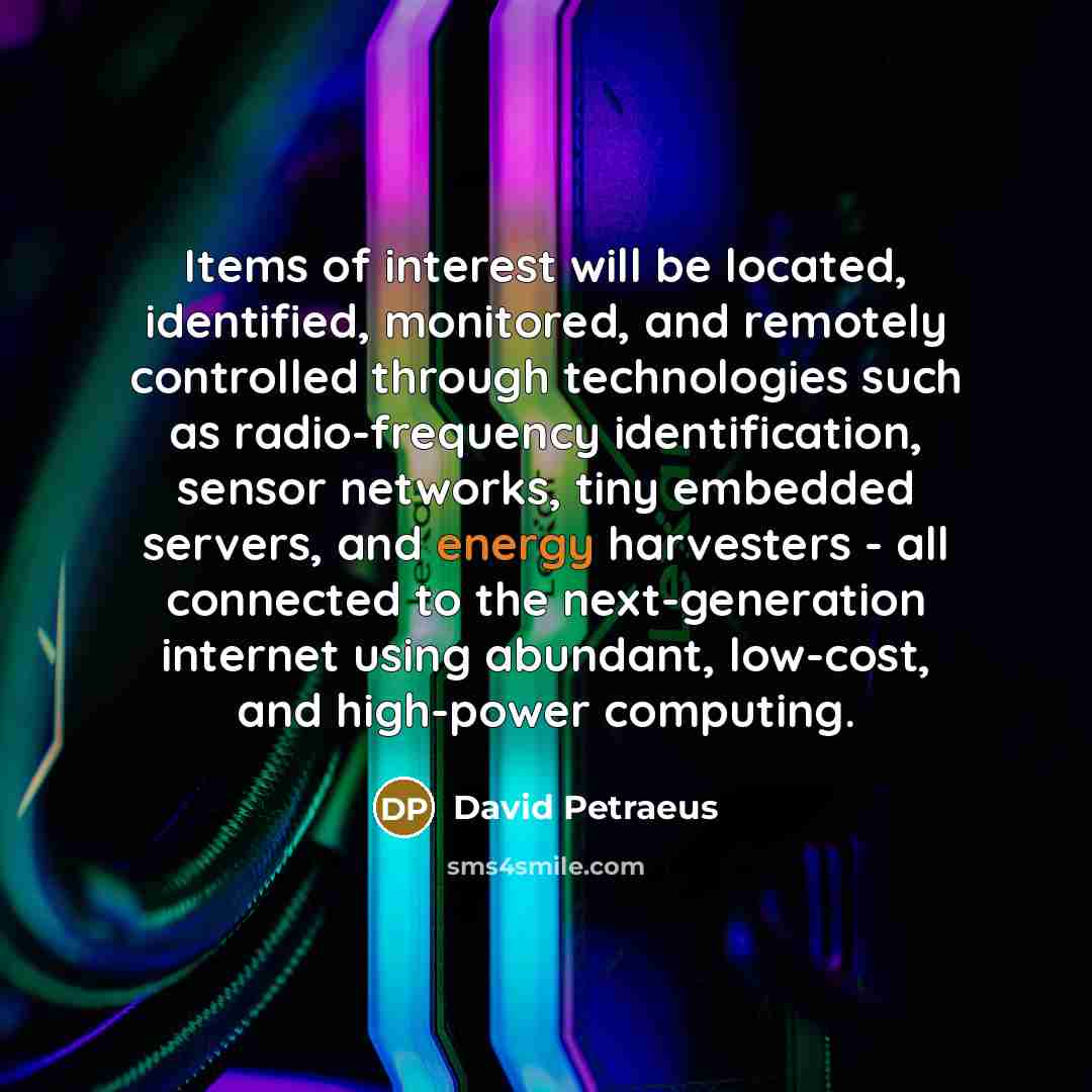“Items of interest will be located, identified, monitored, and remotely…” quote by David Petraeus