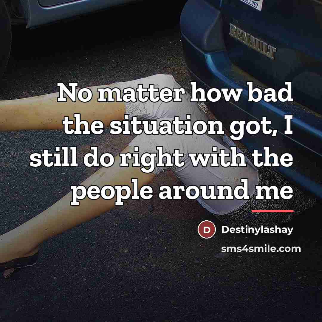 “No matter how bad the situation got, I still do…” quote by Destinylashay