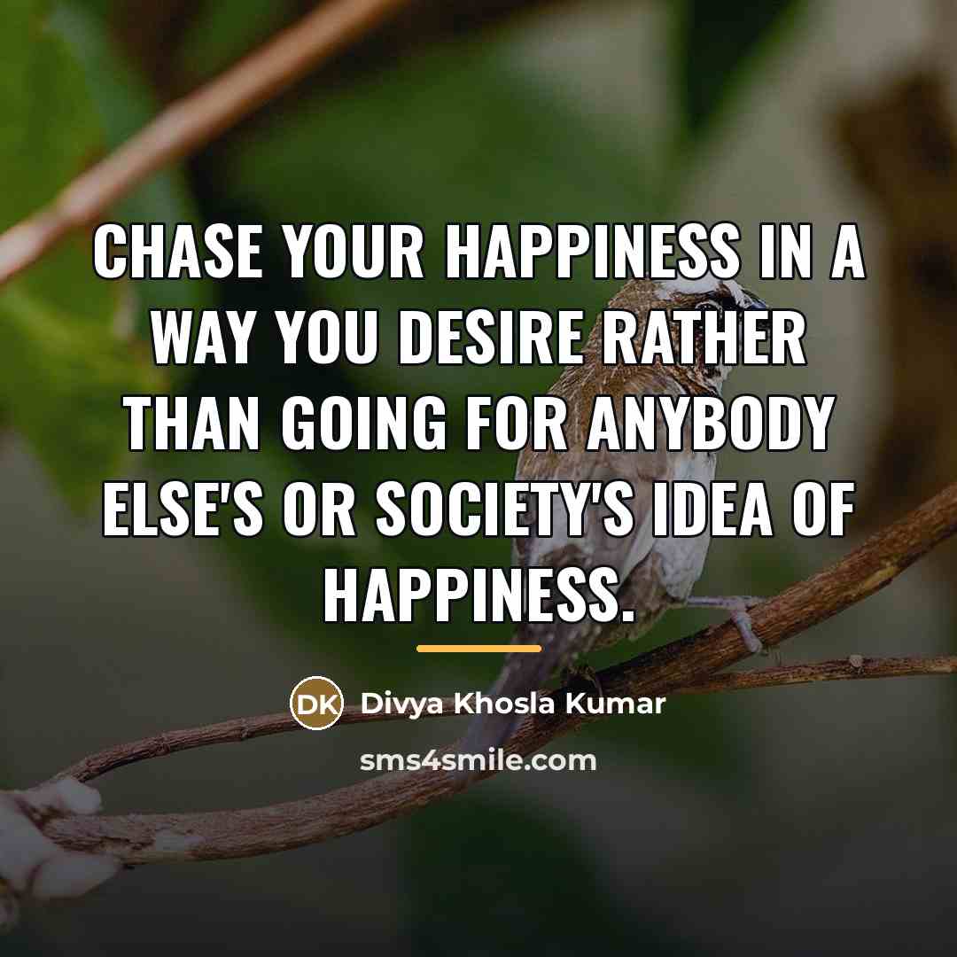 “Chase your happiness in a way you desire rather than…” quote by Divya Khosla Kumar