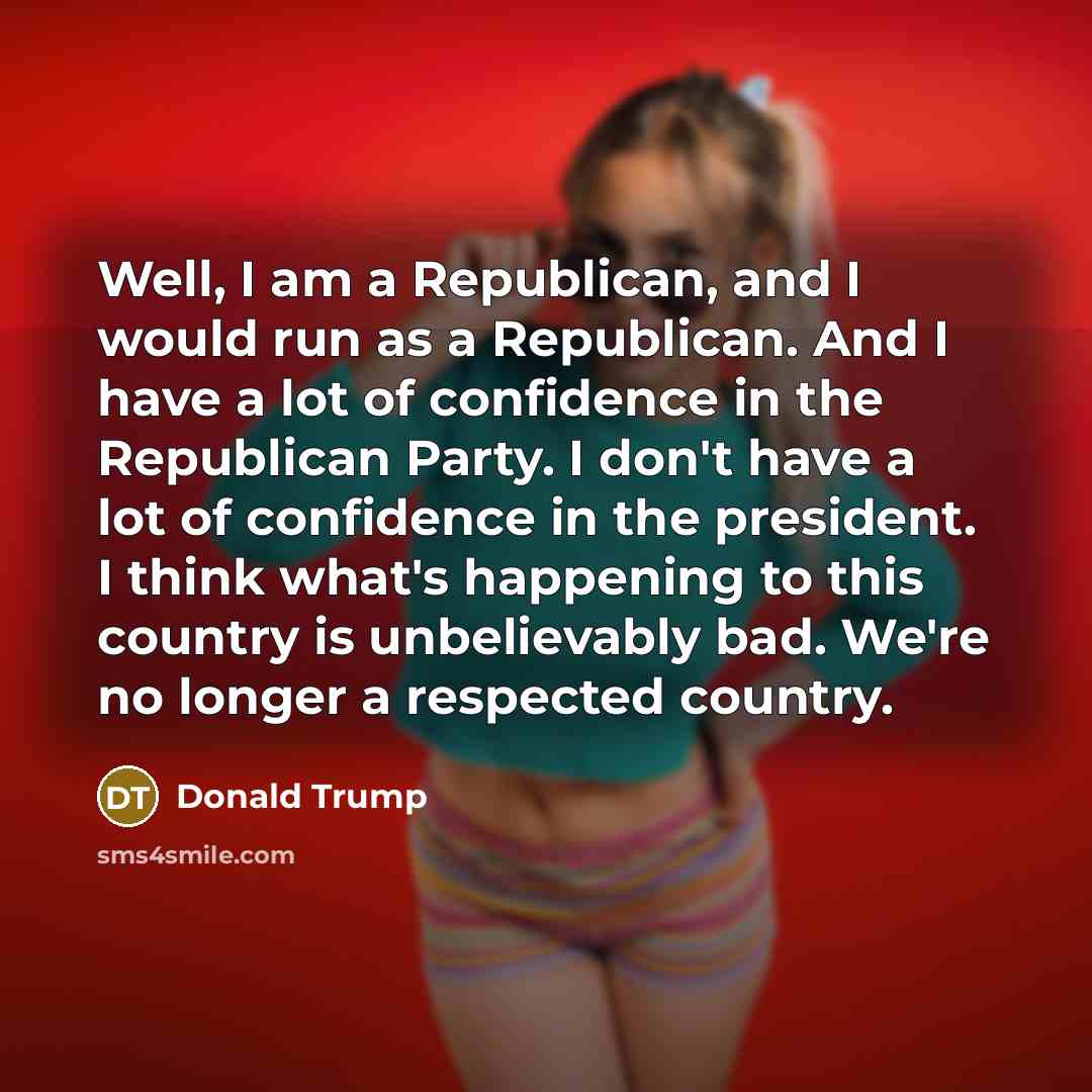 “Well, I am a Republican, and I would run as…” quote by Donald Trump