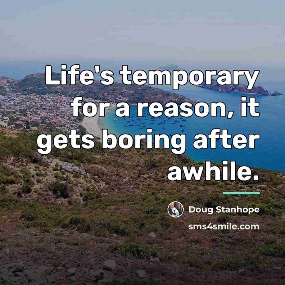 “Life's temporary for a reason, it gets boring after awhile.…” quote by Doug Stanhope