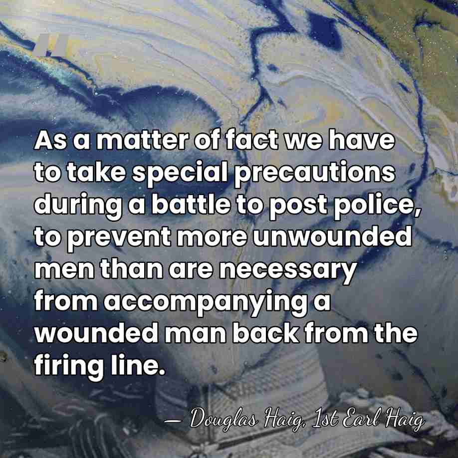 As a matter of fact we have to take special precautions during&hellip; - Douglas Haig, 1st Earl Haig