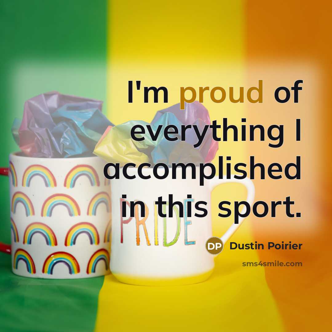“I'm proud of everything I accomplished in this sport.…” quote by Dustin Poirier