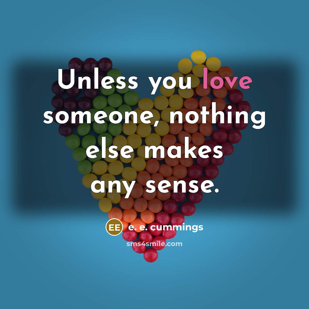 “Unless you love someone, nothing else makes any sense.…” quote by e. e. cummings