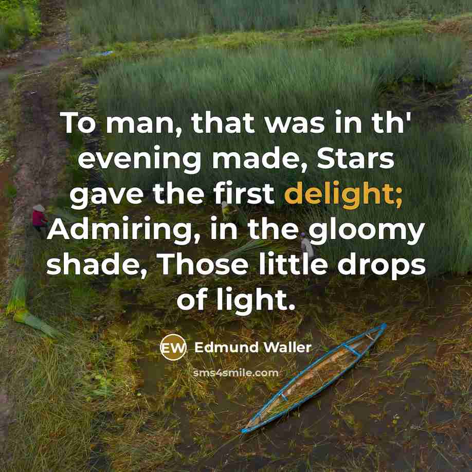 “To man, that was in th' evening made, Stars gave…” quote by Edmund Waller