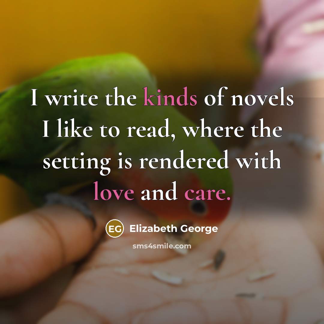 “I write the kinds of novels I like to read,…” quote by Elizabeth George