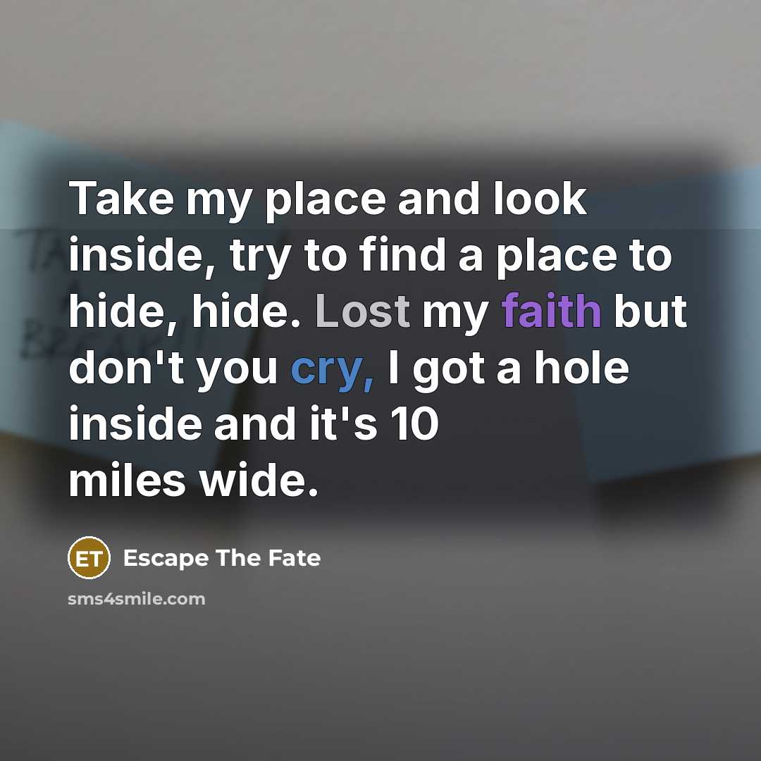 “Take my place and look inside, try to find a…” quote by Escape The Fate