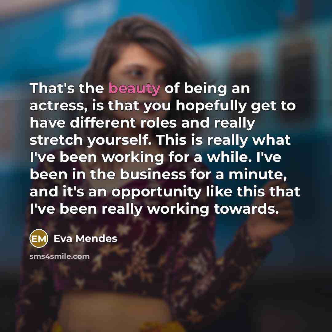 “That's the beauty of being an actress, is that you…” quote by Eva Mendes