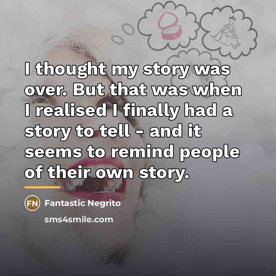 “I thought my story was over. But that was when…” quote by Fantastic Negrito