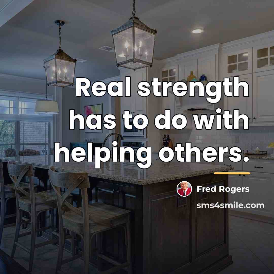 “Real strength has to do with helping others.…” quote by Fred Rogers