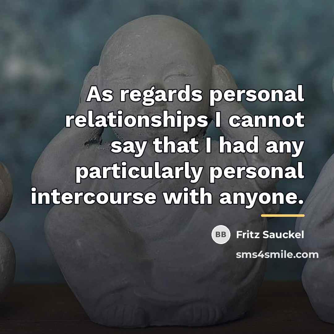 “As regards personal relationships I cannot say that I had…” quote by Fritz Sauckel