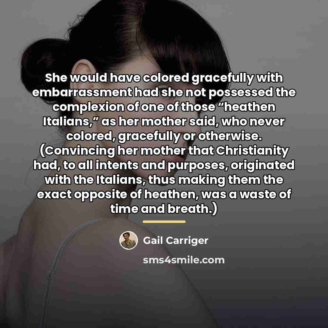 “She would have colored gracefully with embarrassment had she not…” quote by Gail Carriger