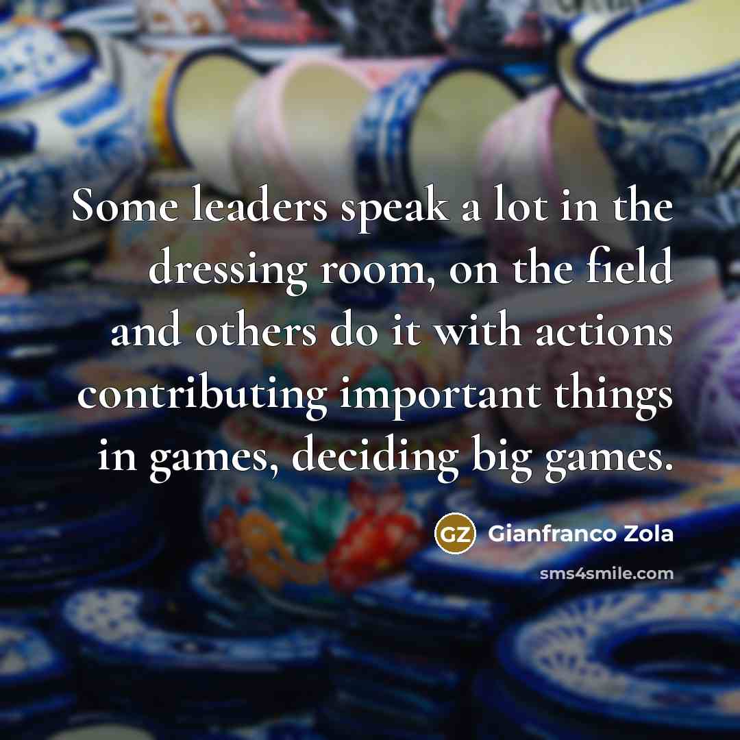 “Some leaders speak a lot in the dressing room, on…” quote by Gianfranco Zola