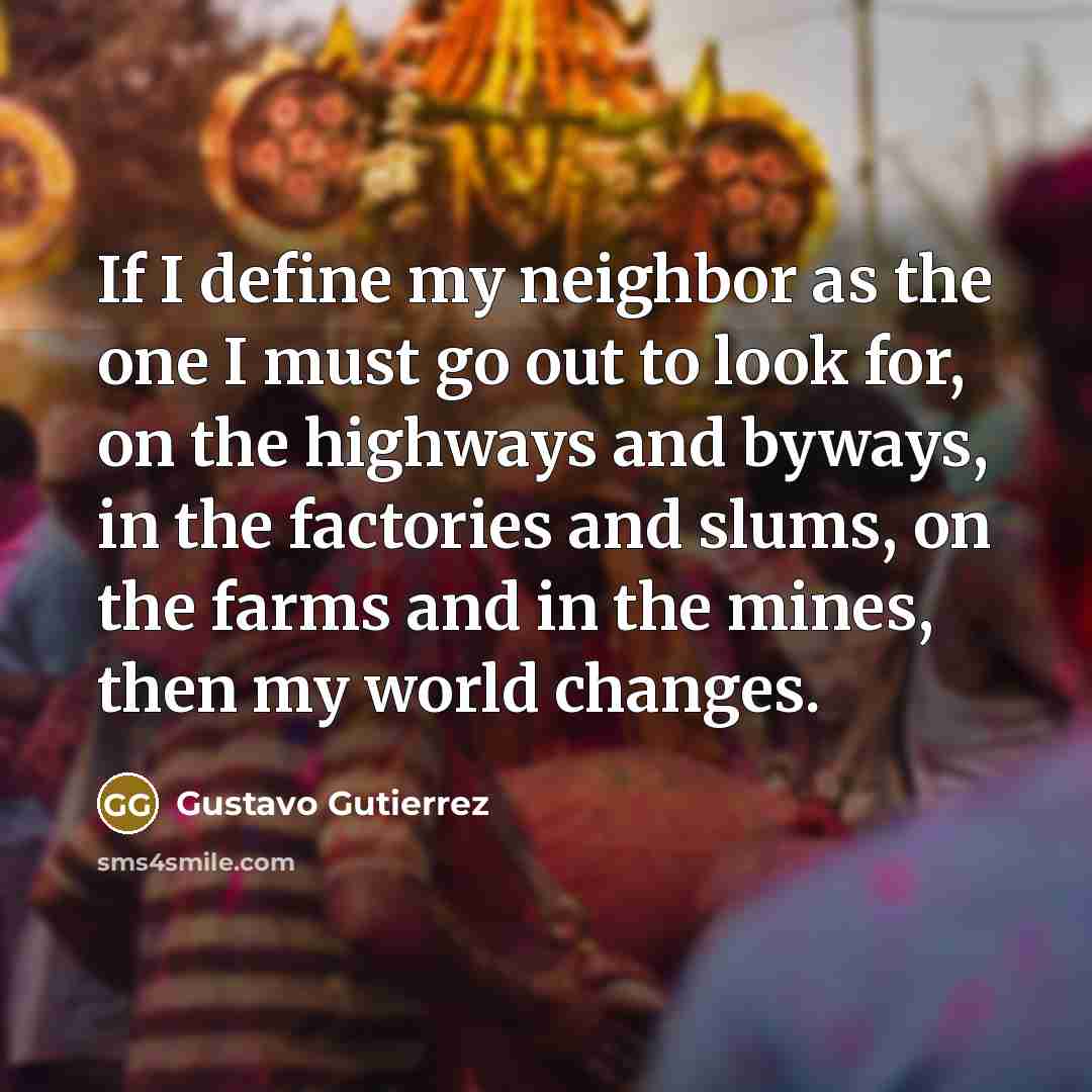 “If I define my neighbor as the one I must…” quote by Gustavo Gutiérrez