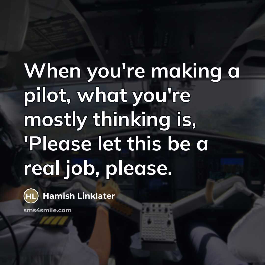 “When you're making a pilot, what you're mostly thinking is,…” quote by Hamish Linklater