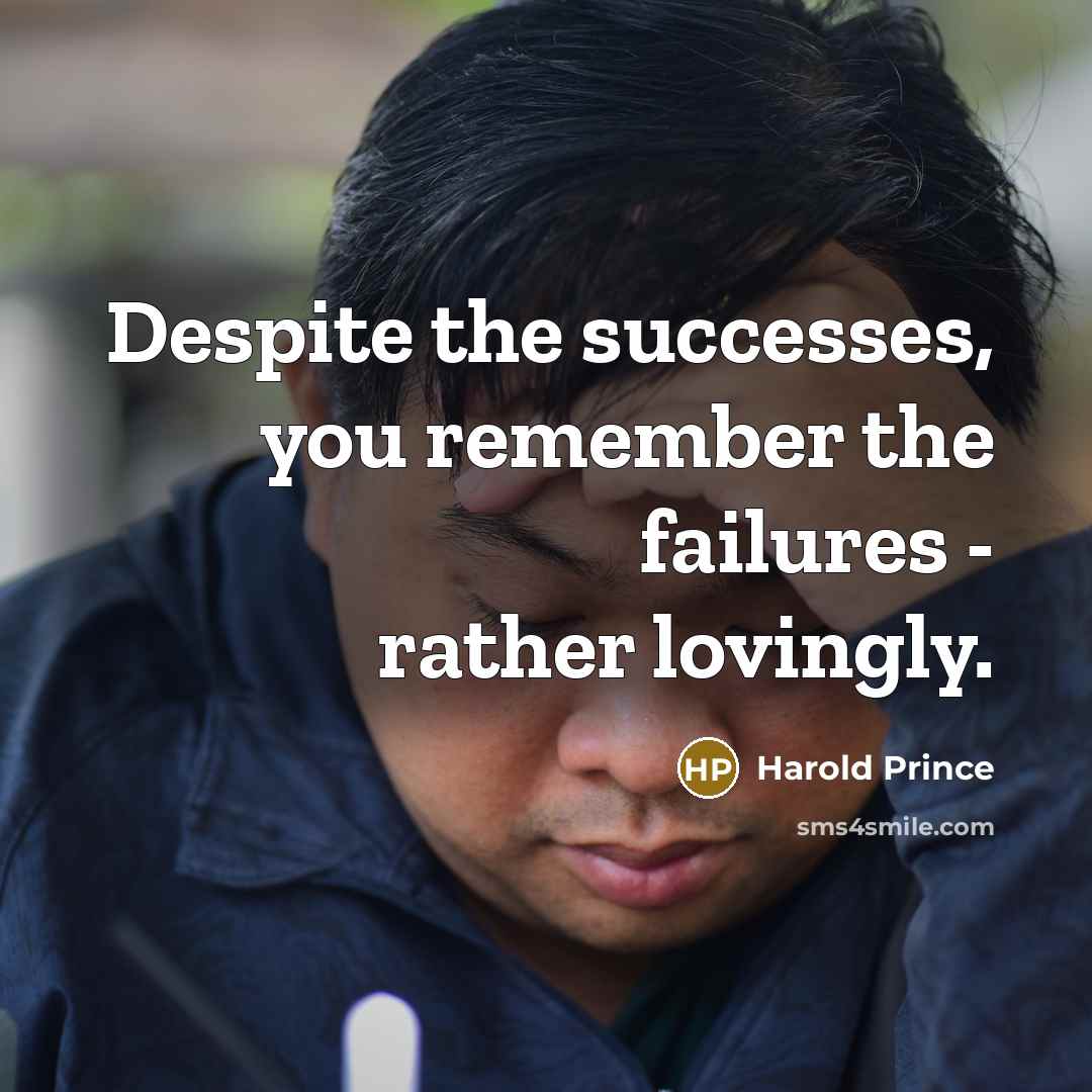 “Despite the successes, you remember the failures - rather lovingly.…” quote by Harold Prince
