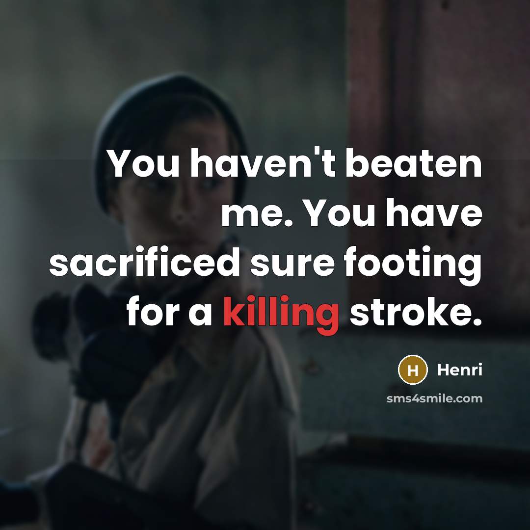 “You haven't beaten me. You have sacrificed sure footing for…” quote by Henri