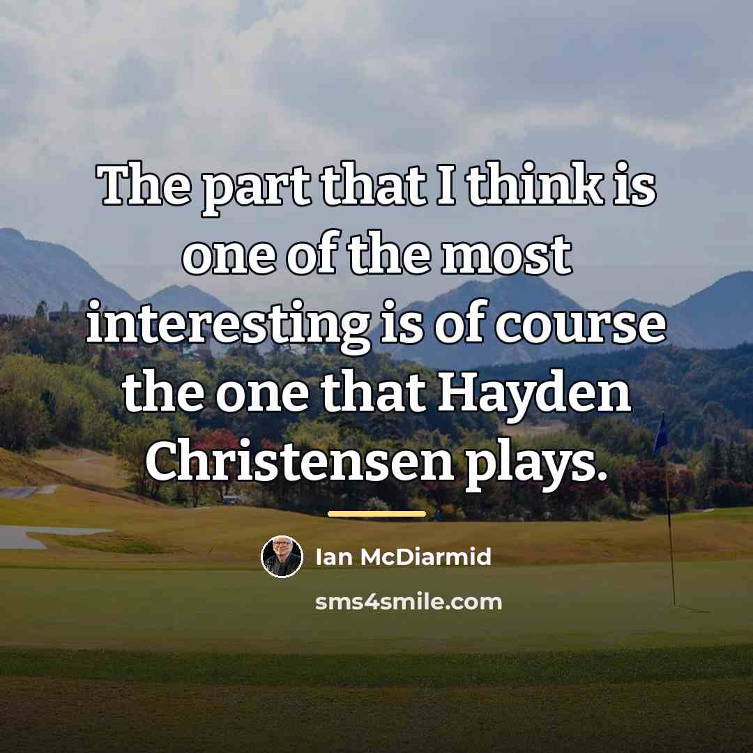 “The part that I think is one of the most…” quote by Ian McDiarmid