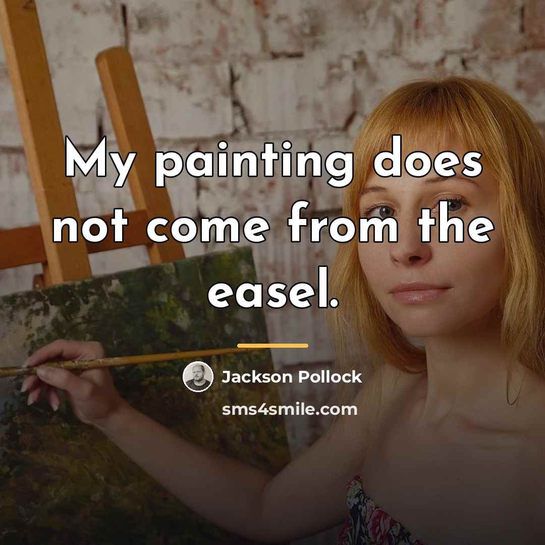 “My painting does not come from the easel.…” quote by Jackson Pollock