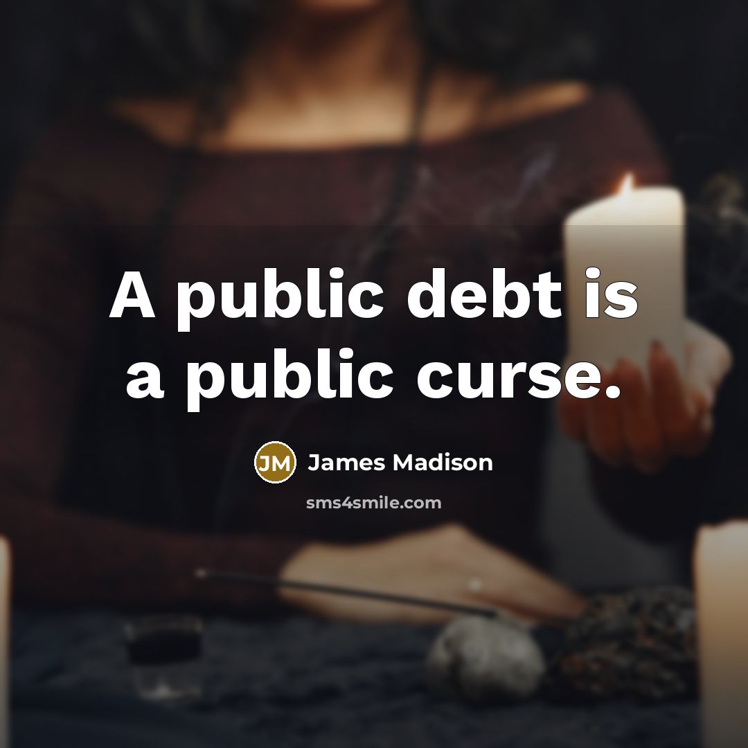 “A public debt is a public curse.…” quote by James Madison