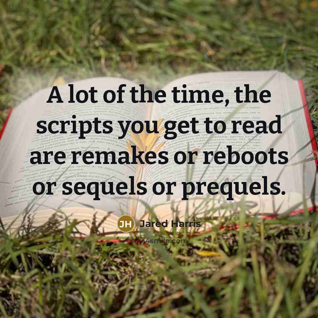 “A lot of the time, the scripts you get to…” quote by Jared Harris