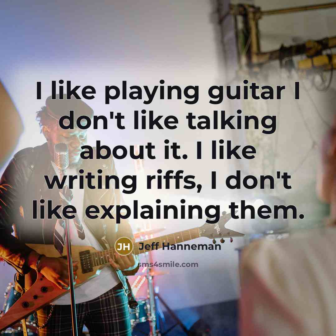 “I like playing guitar I don't like talking about it.…” quote by Jeff Hanneman