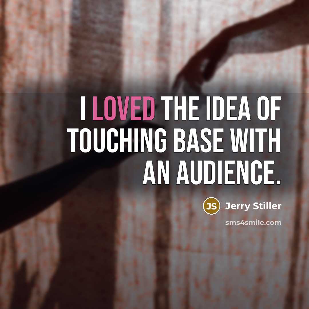 “I loved the idea of touching base with an audience.…” quote by Jerry Stiller