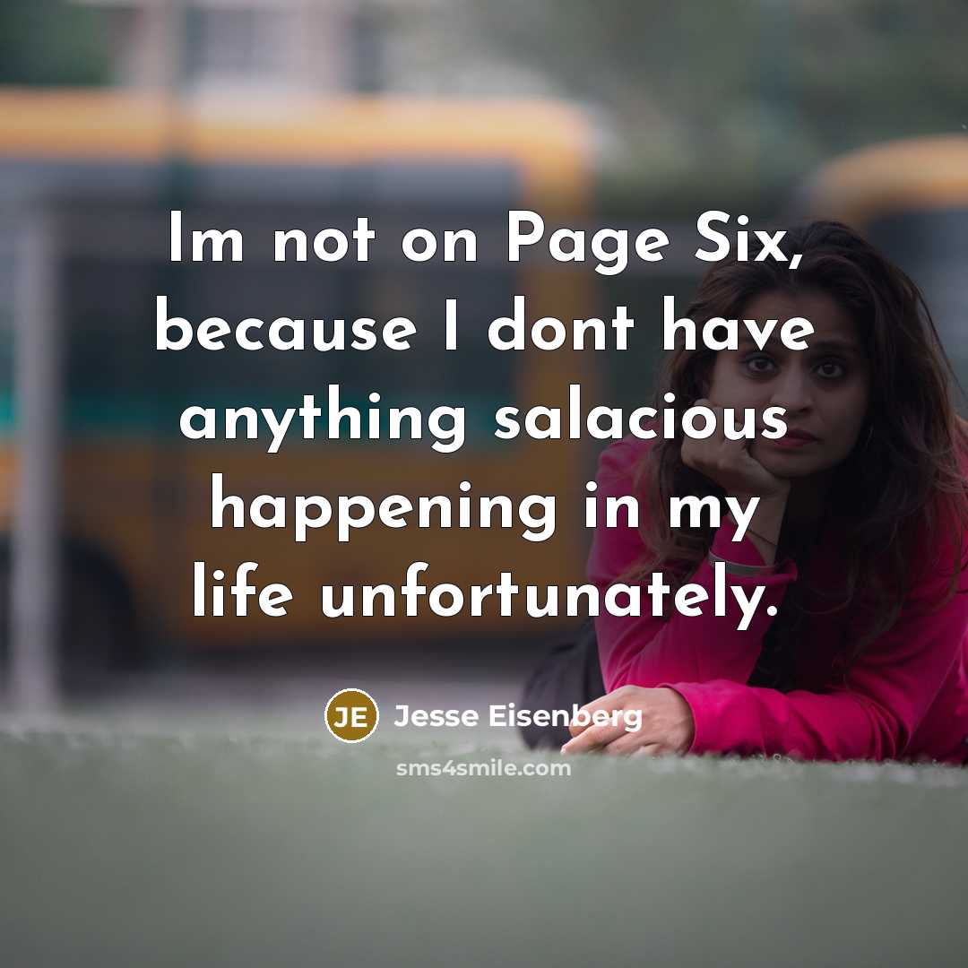 “Im not on Page Six, because I dont have anything…” quote by Jesse Eisenberg