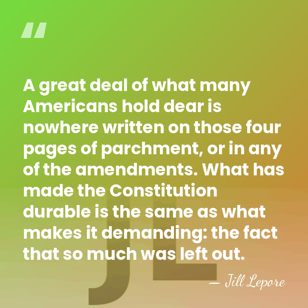 A great deal of what many Americans hold dear is nowhere written&hellip; - Jill Lepore
