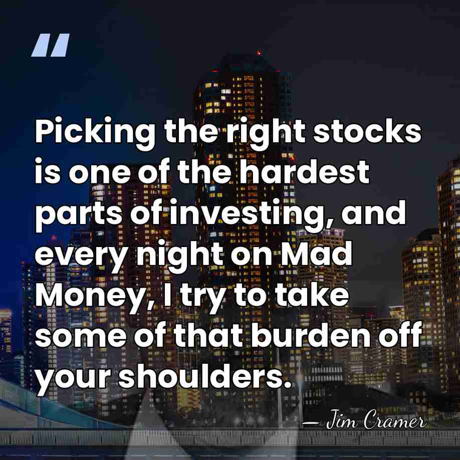 Picking the right stocks is one of the hardest parts of investing,&hellip; - Jim Cramer