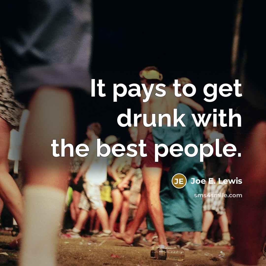 “It pays to get drunk with the best people.…” quote by Joe E. Lewis