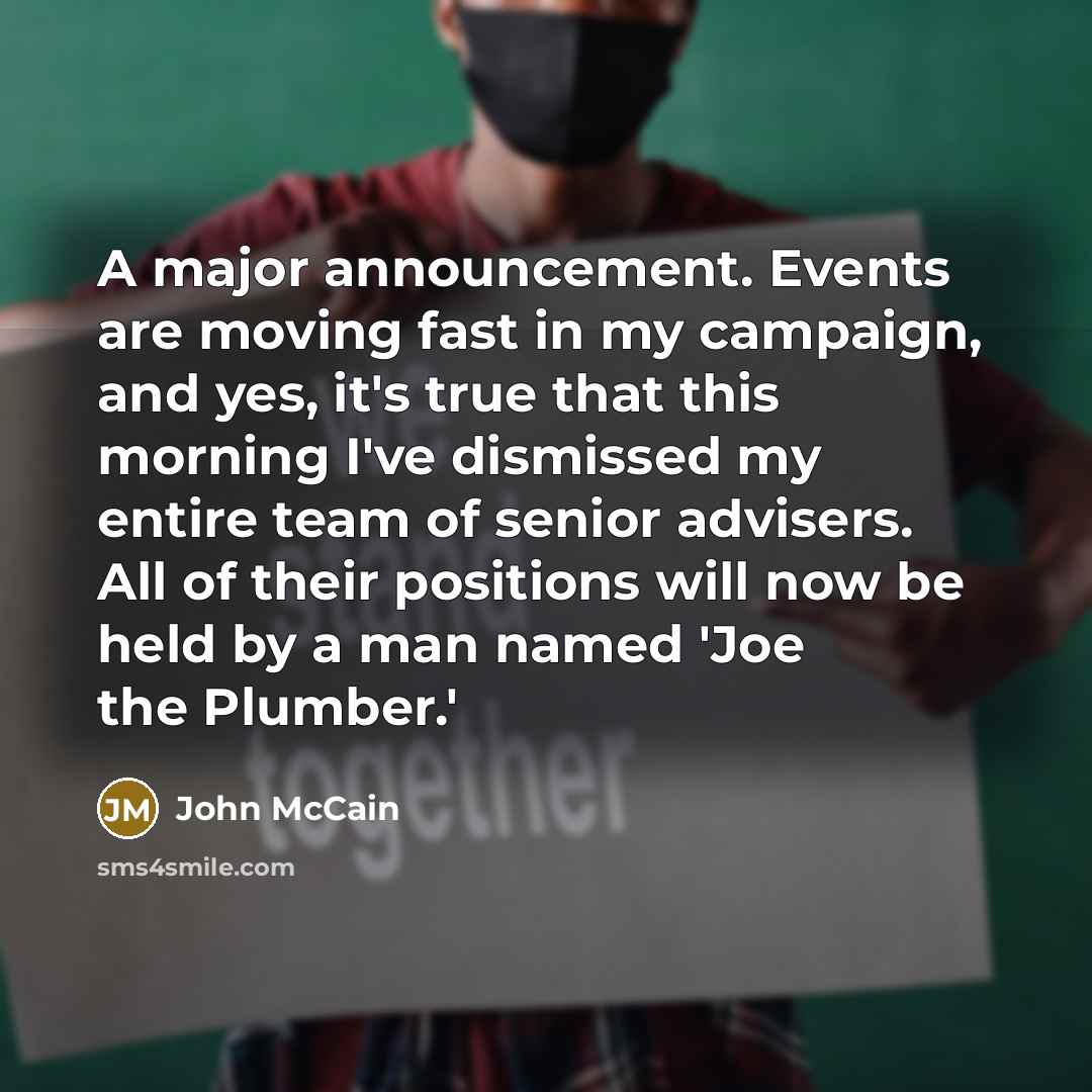 “A major announcement. Events are moving fast in my campaign,…” quote by John McCain