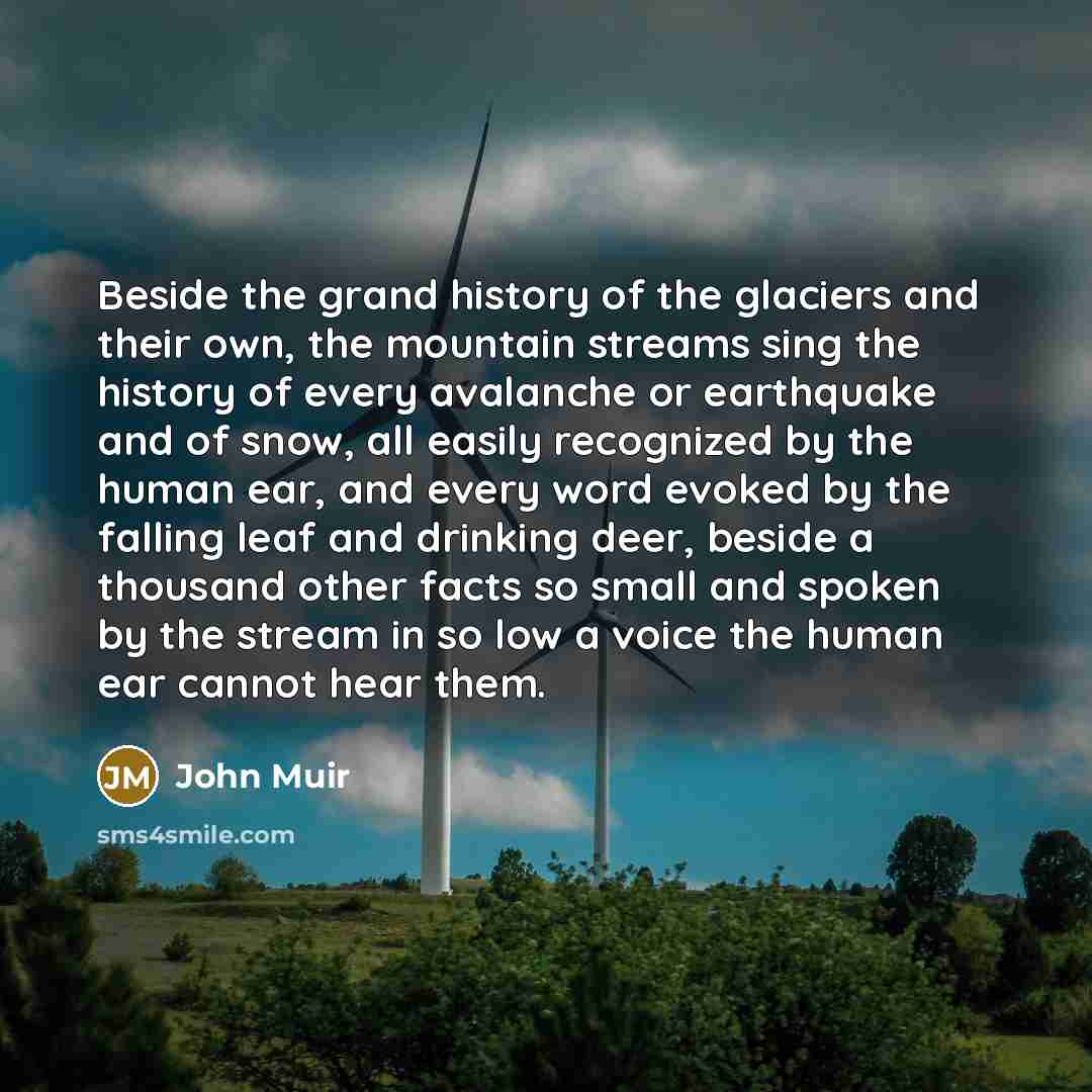 “Beside the grand history of the glaciers and their own,…” quote by John Muir