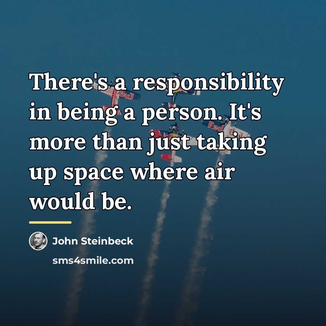 “There's a responsibility in being a person. It's more than…” quote by John Steinbeck
