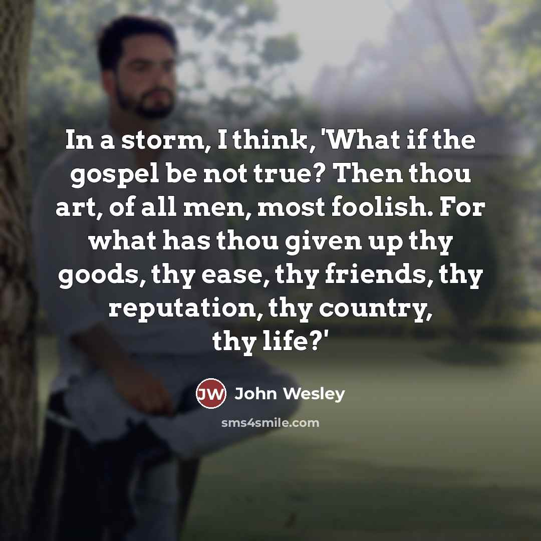 “In a storm, I think, 'What if the gospel be…” quote by John Wesley