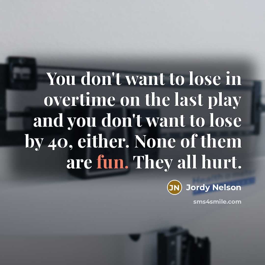 “You don't want to lose in overtime on the last…” quote by Jordy Nelson