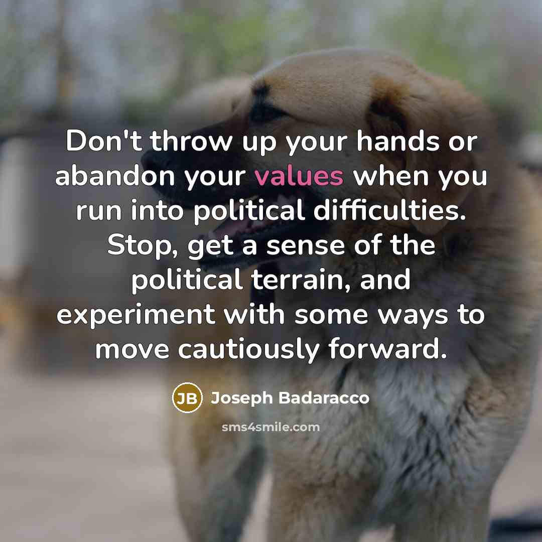 “Don't throw up your hands or abandon your values when…” quote by Joseph Badaracco