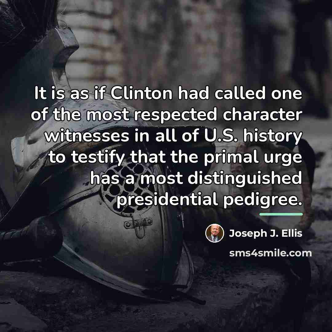 “It is as if Clinton had called one of the…” quote by Joseph J. Ellis