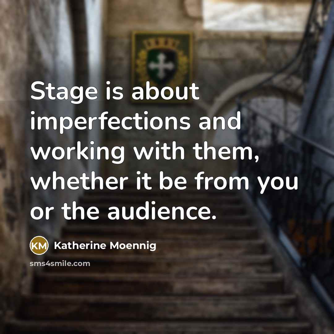“Stage is about imperfections and working with them, whether it…” quote by Katherine Moennig