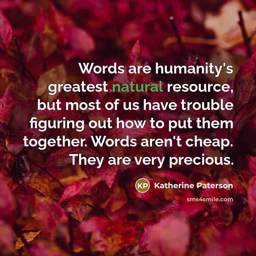 “Words are humanity's greatest natural resource, but most of us…” quote by Katherine Paterson