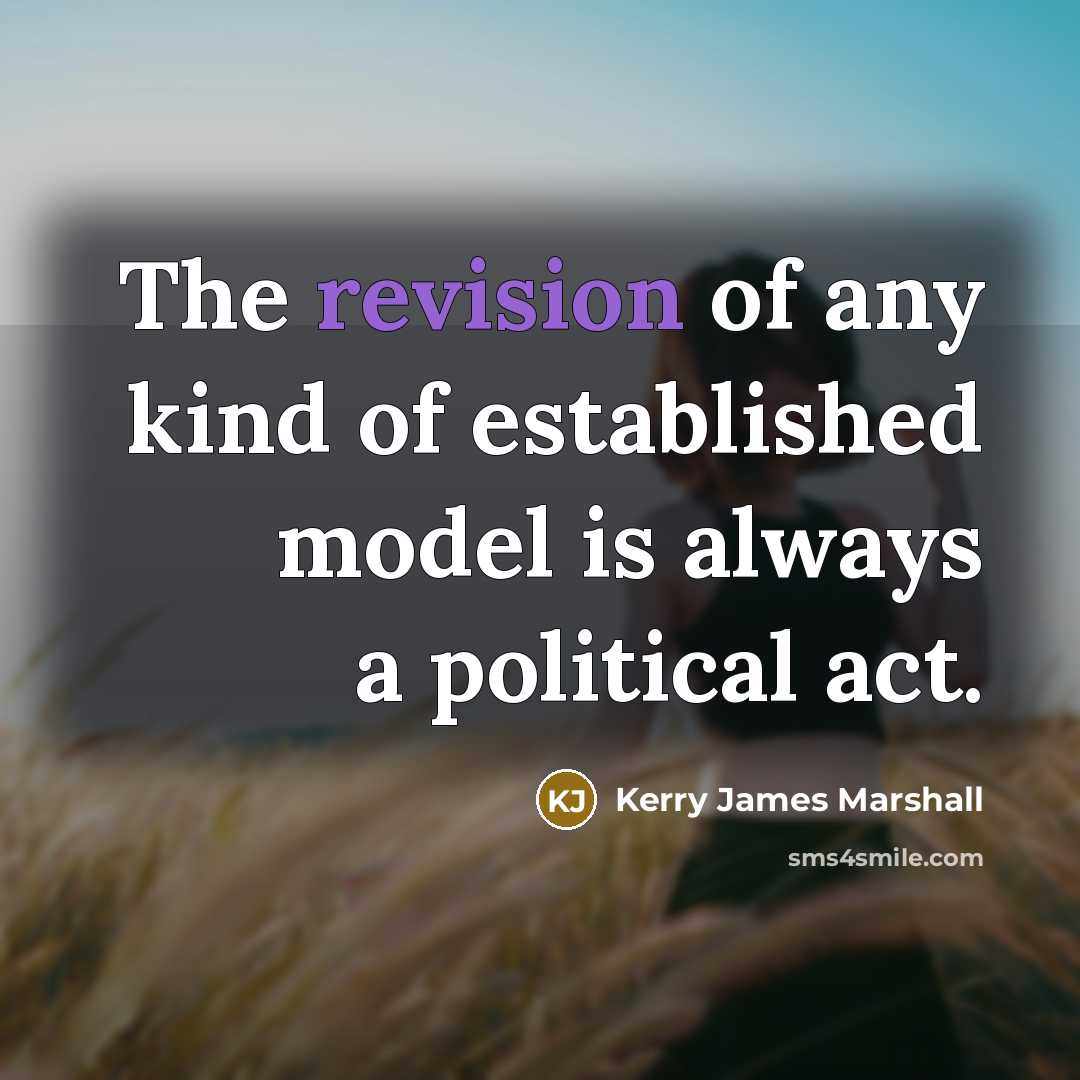 “The revision of any kind of established model is always…” quote by Kerry James Marshall