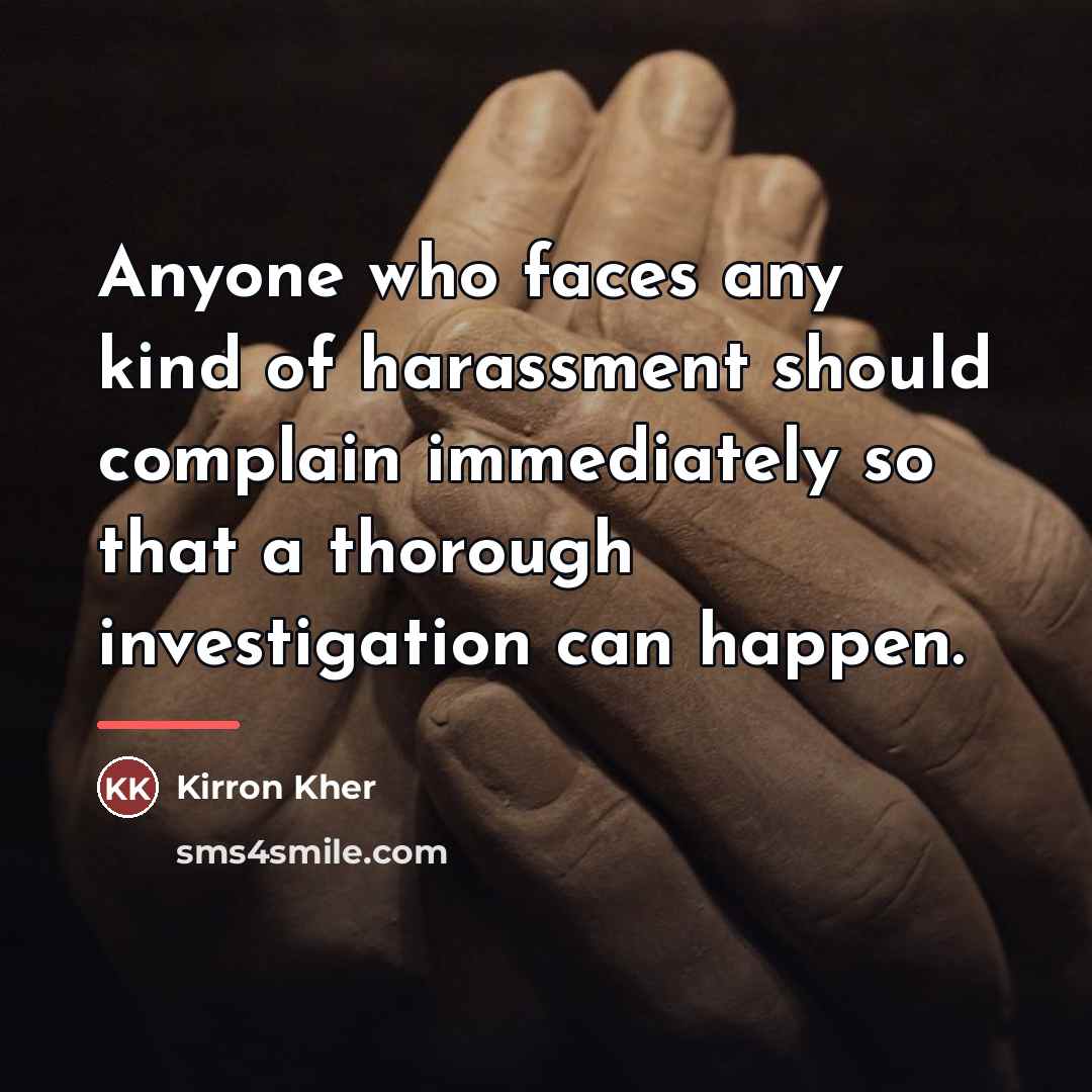 “Anyone who faces any kind of harassment should complain immediately…” quote by Kirron Kher