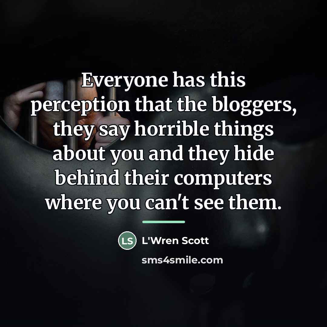 “Everyone has this perception that the bloggers, they say horrible…” quote by L'Wren Scott