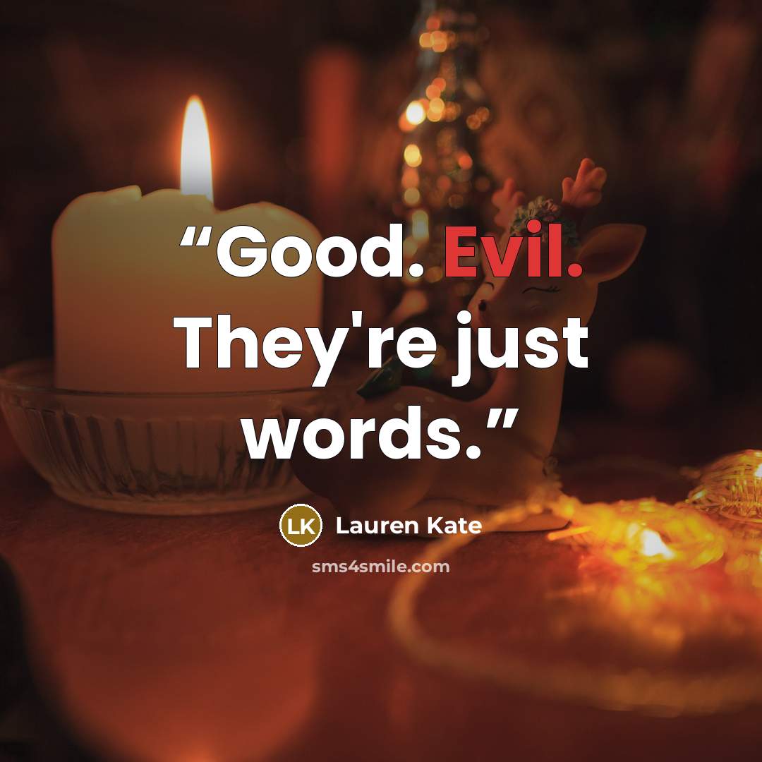 “Good. Evil. They're just words.” quote by Lauren Kate