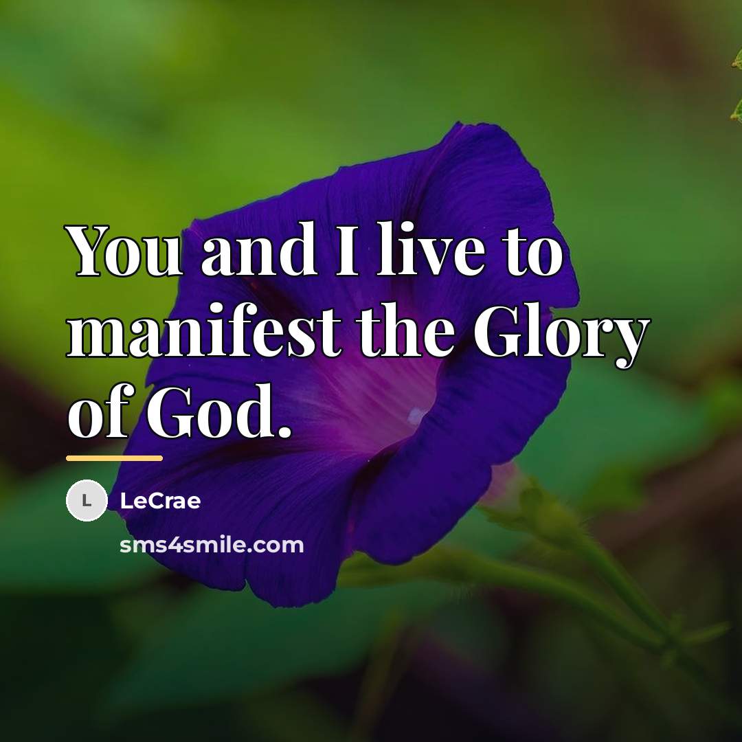 “You and I live to manifest the Glory of God.…” quote by LeCrae