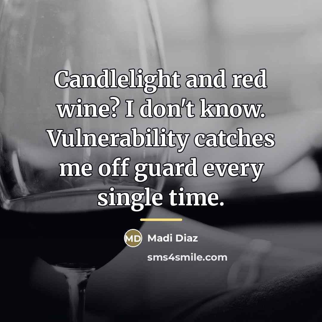 “Candlelight and red wine? I don't know. Vulnerability catches me…” quote by Madi Diaz