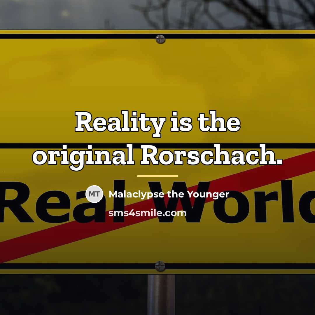 “Reality is the original Rorschach.…” quote by Malaclypse the Younger