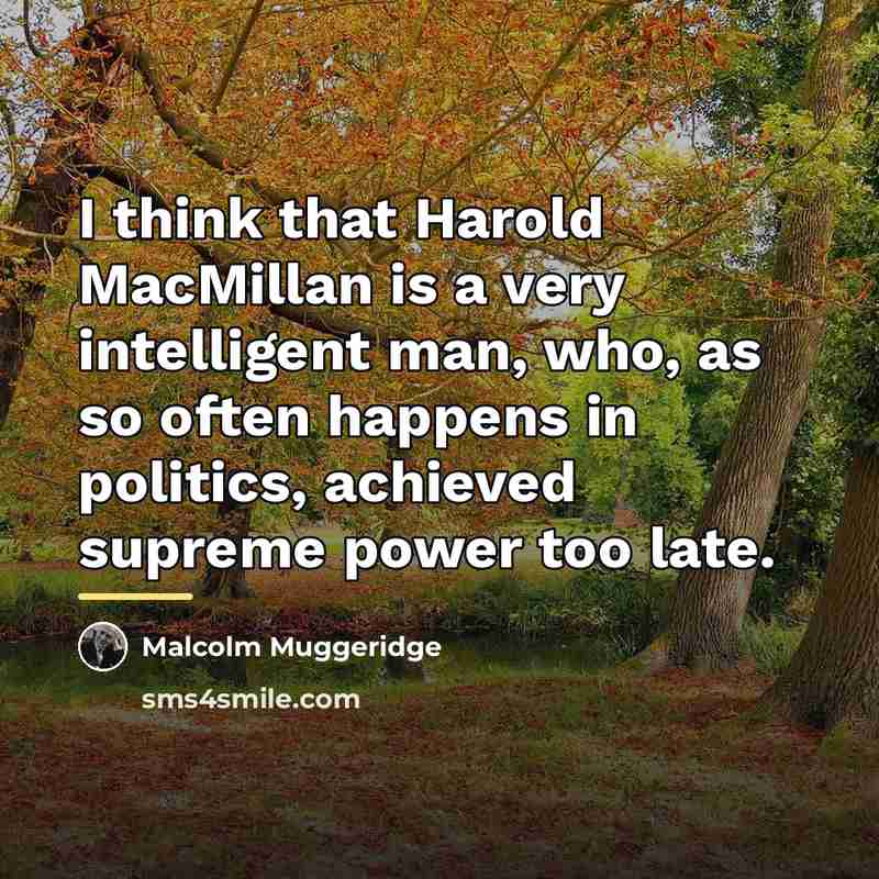 “I think that Harold MacMillan is a very intelligent man,…” quote by Malcolm Muggeridge